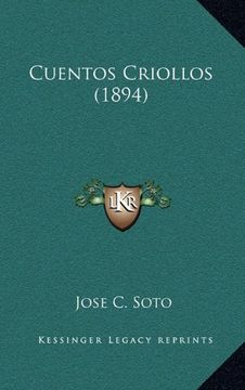 Libro Cuentos Criollos (1894), Jose C. Soto, ISBN 9781168204523. Comprar en  Buscalibre