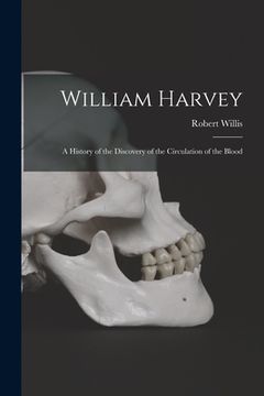 portada William Harvey: A History of the Discovery of the Circulation of the Blood (en Inglés)
