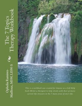 portada The 7 Topics Therapy Workbook: This is a Workbook Created for Mental Health Therapists to use With Their Clients to Help Them Identify Their Primary. Stressors in the 7 Main Areas of One'S Life. (en Inglés)