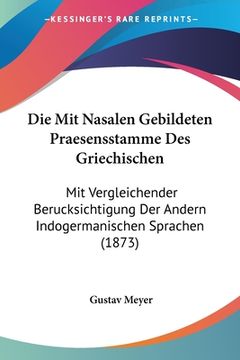 portada Die Mit Nasalen Gebildeten Praesensstamme Des Griechischen: Mit Vergleichender Berucksichtigung Der Andern Indogermanischen Sprachen (1873) (in German)