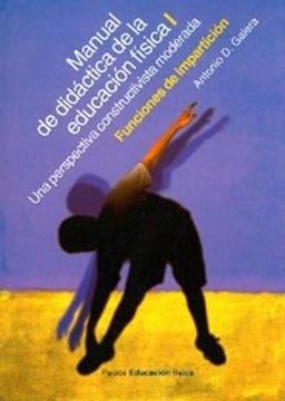 portada Manual de Didáctica de la Educación Física, Vol. 1: Una Perspectiva Constructivista Integradora. Funciones de Impartición (Educador)