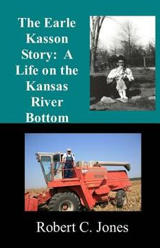 portada The Earle Kasson Story: A Life on the Kansas River Bottom