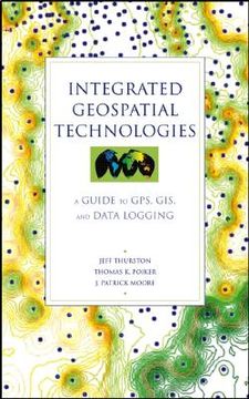 portada integrated geospatial technologies: a guide to gps, gis, and data logging