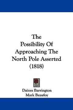 portada the possibility of approaching the north pole asserted (1818) (en Inglés)