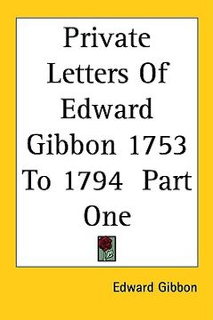 portada private letters of edward gibbon 1753 to 1794 part one (en Inglés)