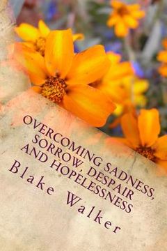 portada Overcoming Sadness, Sorrow, Despair and Hopelessness: Keeping Hope Alive (en Inglés)