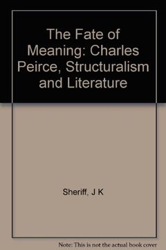 portada The Fate of Meaning: Charles Peirce, Structuralism, and Literature (Princeton Legacy Library, 963) 