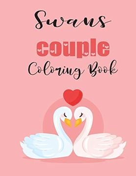 portada Swans Couple Coloring Book: Cute Valentine's day Animal Couple Great Gift for Kids , age 4-8 (en Inglés)
