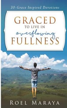 portada Graced to Live in Overflowing Fullness: A 30-grace Inspired Devotional Book (en Inglés)