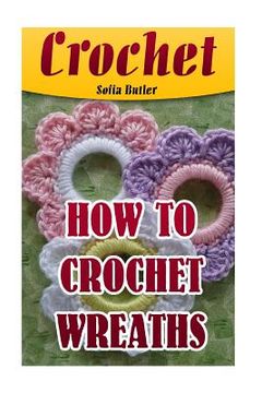 portada Crochet: How To Crochet Wreaths (en Inglés)