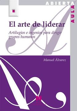portada El Arte de Liderar. Artilugios e Ingenios Para Dirigir Grupos Humanos (in Spanish)