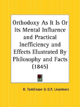 portada orthodoxy as it is or its mental influence and practical inefficiency and effects illustrated by philosophy and facts