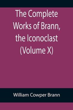 portada The Complete Works of Brann, the Iconoclast (Volume X) (en Inglés)