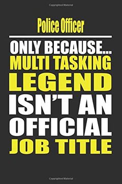 portada Police Officer Only Because Multi Tasking Legend Isn't an Official job Title (en Inglés)