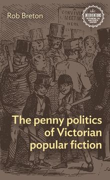 portada The Penny Politics of Victorian Popular Fiction (Interventions: Rethinking the Nineteenth Century) (en Inglés)