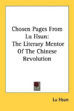 portada chosen pages from lu hsun: the literary mentor of the chinese revolution