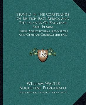 portada travels in the coastlands of british east africa and the islands of zanzibar and pemba: their agricultural resources and general characteristics