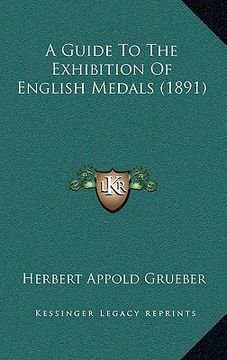 portada a guide to the exhibition of english medals (1891) a guide to the exhibition of english medals (1891) (en Inglés)