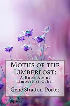 portada Moths of the Limberlost: A Book About Limberlost Cabin Gene Stratton-Porter (en Inglés)
