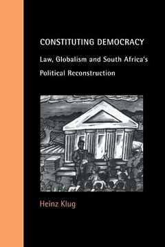 portada Constituting Democracy: Law, Globalism and South Africa's Political Reconstruction (Cambridge Studies in law and Society) (in English)