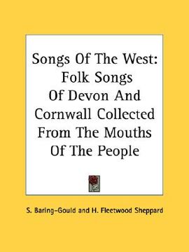 portada songs of the west: folk songs of devon and cornwall collected from the mouths of the people (en Inglés)