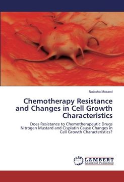 portada Chemotherapy Resistance and Changes in Cell Growth Characteristics: Does Resistance to Chemotherapeutic Drugs Nitrogen Mustard and Cisplatin Cause Changes in Cell Growth Characteristics?