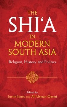 portada The Shi‘A in Modern South Asia: Religion, History and Politics (en Inglés)