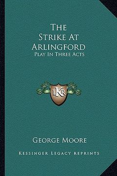 portada the strike at arlingford: play in three acts (en Inglés)