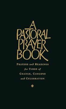 portada A Pastoral Prayer Book: Prayers and Readings for Times of Change, Concern and Celebration