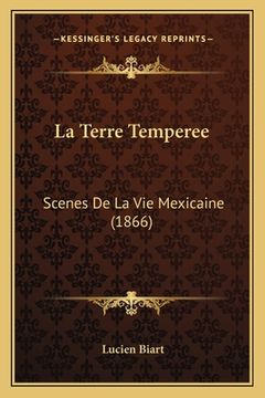 portada La Terre Temperee: Scenes De La Vie Mexicaine (1866) (en Francés)
