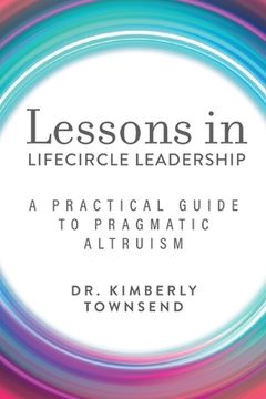 portada Lessons in Lifecircle Leadership: A Practical Guide to Pragmatic Altruism (en Inglés)