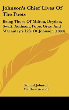 portada johnson's chief lives of the poets: being those of milton, dryden, swift, addison, pope, gray, and macaulay's life of johnson (1880) (en Inglés)