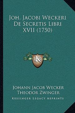 portada Joh. Jacobi Weckeri De Secretis Libri XVII (1750) (en Alemán)