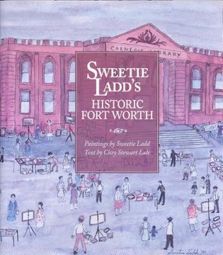 portada Sweetie Ladd's Historic Fort Worth (en Inglés)
