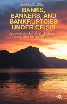 portada Banks, Bankers, and Bankruptcies Under Crisis: Understanding Failure and Mergers During the Great Recession (en Inglés)