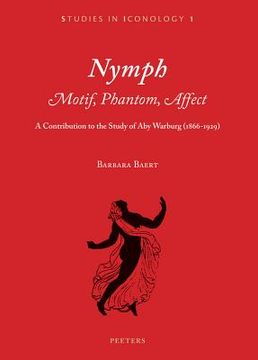 portada Nymph. Motif, Phantom, Affect: A Contribution to the Study of Aby Warburg (1866-1929) (en Inglés)