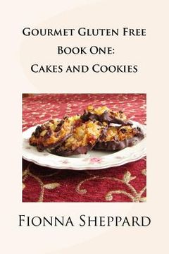 portada Gourmet Gluten Free Book 1: Cakes and Cookies: Great Options for Living with Gluten Intolerance (en Inglés)