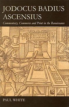 portada Jodocus Badius Ascensius: Commentary, Commerce and Print in the Renaissance (British Academy Postdoctoral Fellowship Monographs) (in English)