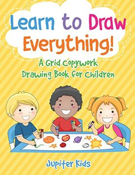 portada Learn to Draw Everything! A Grid Copywork Drawing Book for Children (en Inglés)