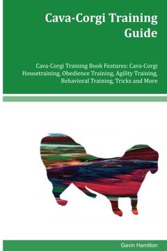 portada Cava-Corgi Training Guide Cava-Corgi Training Book Features: Cava-Corgi Housetraining, Obedience Training, Agility Training, Behavioral Training, Tricks and More