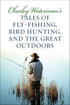 portada Charley Waterman's Tales of Fly-Fishing, Wingshooting, and the Great Outdoors (in English)