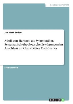 portada Adolf von Harnack als Systematiker. Systematisch-theologische Erwägungen im Anschluss an Claus-Dieter Osthövener (en Alemán)