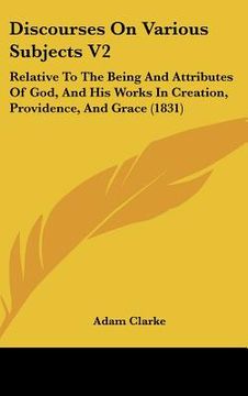 portada discourses on various subjects v2: relative to the being and attributes of god, and his works in creation, providence, and grace (1831)