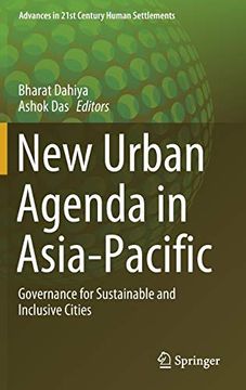 portada New Urban Agenda in Asia-Pacific: Governance for Sustainable and Inclusive Cities (Advances in 21St Century Human Settlements) [Hardcover] Dahiya, Bharat and Das, Ashok (en Inglés)
