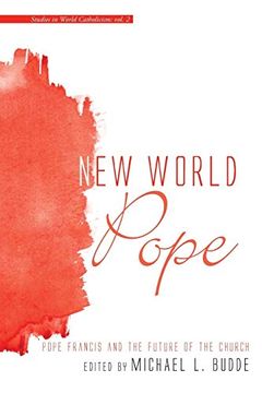 portada New World Pope: Pope Francis and the Future of the Church (Studies in World Catholicism) (en Inglés)