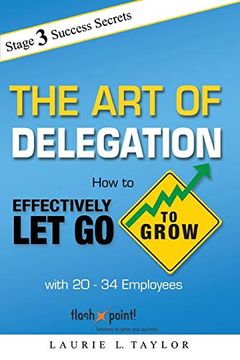 portada The art of Delegation: How to Effectively let go to Grow With 20-34 Employees (en Inglés)