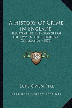 portada a history of crime in england: illustrating the changes of the laws in the progress o civilization (1876) (en Inglés)