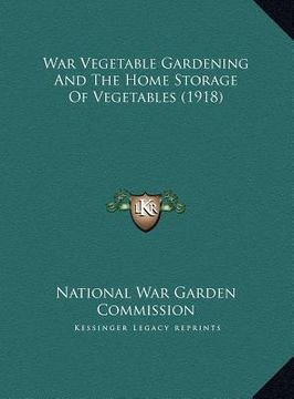 portada war vegetable gardening and the home storage of vegetables (1918) (en Inglés)