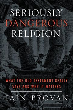 portada Seriously Dangerous Religion: What the Old Testament Really Says and Why It Matters