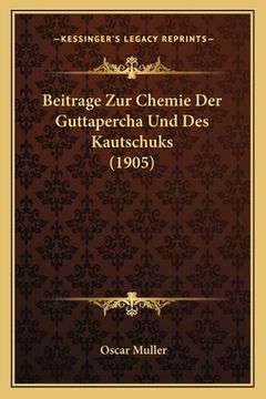 portada Beitrage Zur Chemie Der Guttapercha Und Des Kautschuks (1905) (in German)